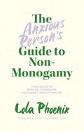 The Anxious Person's Guide to Non-Monogamy