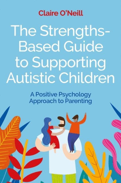 Claire O'Neill - Strengths-Based Guide to Supporting Autistic Children, E-bok