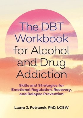 Laura J. Petracek - DBT Workbook for Alcohol and Drug Addiction, Häftad