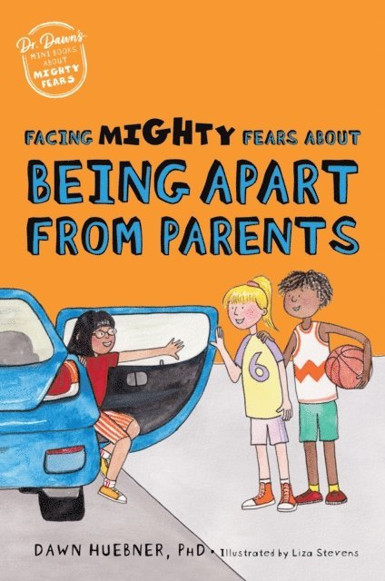 Dawn Huebner - Facing Mighty Fears About Being Apart From Parents, E-bok