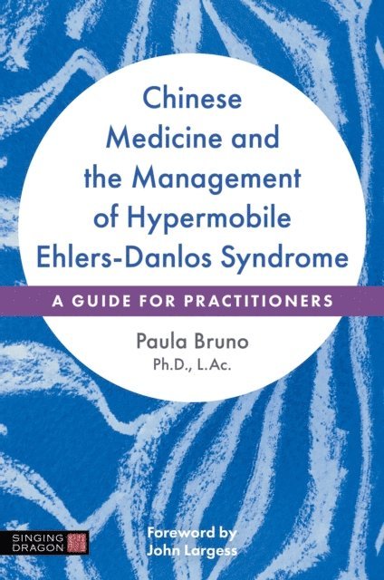 Paula Bruno - Chinese Medicine and the Management of Hypermobile Ehlers-Danlos Syndrome, E-bok