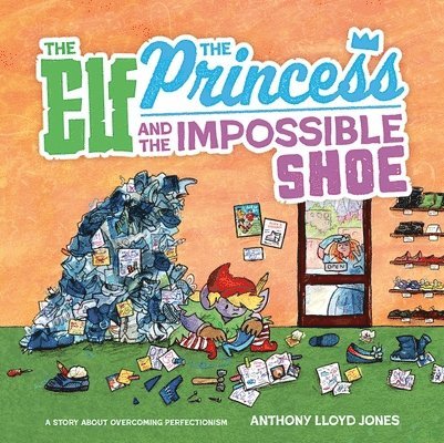 Anthony Lloyd Jones - Elf, the Princess and the Impossible Shoe, Inbunden