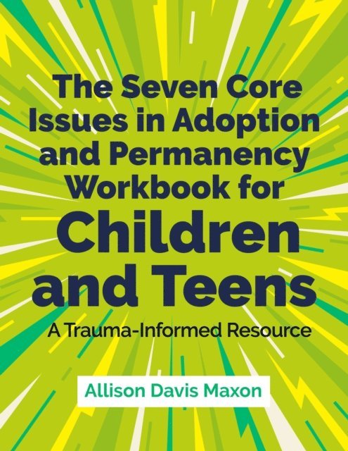 Allison Davis Maxon - Seven Core Issues in Adoption and Permanency Workbook for Children and Teens, E-bok