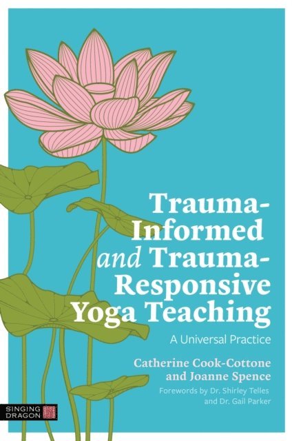 Catherine Cook-Cottone, Joanne Spence - Trauma-Informed and Trauma-Responsive Yoga Teaching, E-bok