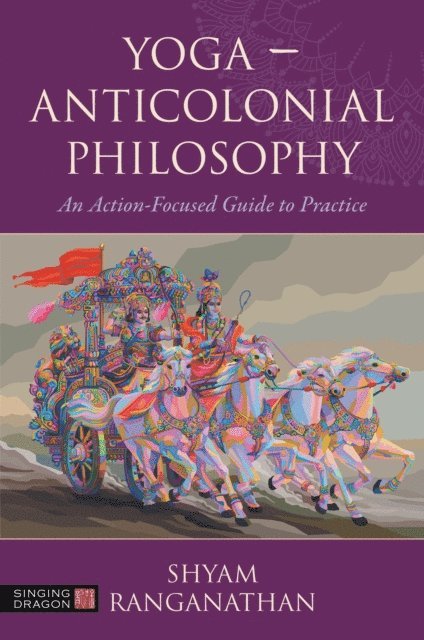 Shyam Ranganathan - Yoga – Anticolonial Philosophy, E-bok
