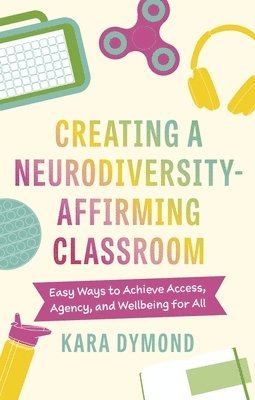 Kara Dymond - Creating a Neurodiversity-Affirming Classroom, Häftad