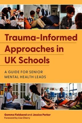 Gemma Fieldsend, Jessica Parker - Trauma-Informed Approaches in Schools, Häftad