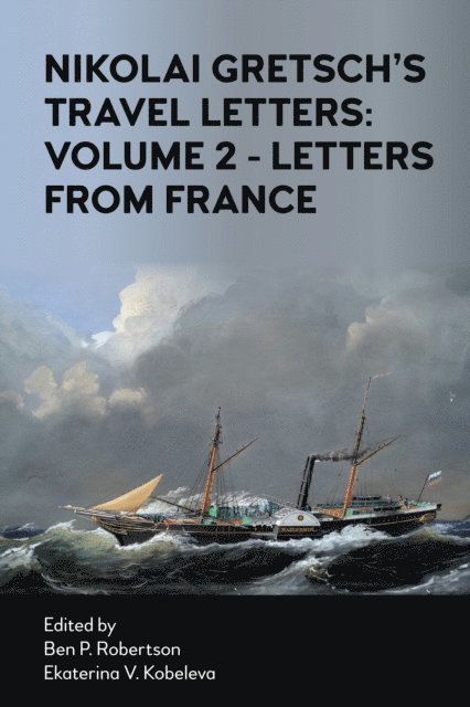 Nikolai Gretsch, Ekaterina V. Kobeleva, Ben P. Robertson - Nikolai Gretsch's Travel Letters: Volume 2 - Letters from France, E-bok