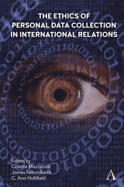C. Ann Hollifield, James Felton Keith, Colette Mazzucelli - Ethics of Personal Data Collection in International Relations, E-bok