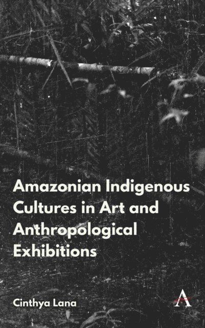 Cinthya Lana - Amazonian Indigenous Cultures in Art and Anthropological Exhibitions, E-bok