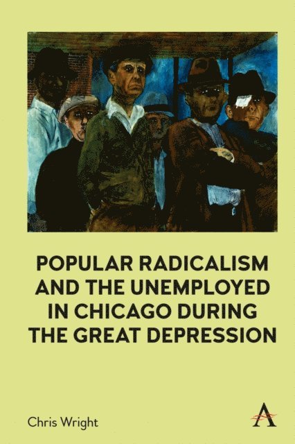 Chris Wright - Popular Radicalism and the Unemployed in Chicago during the Great Depression, E-bok