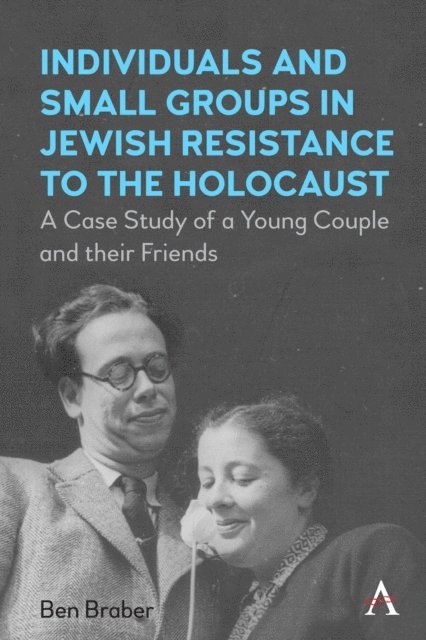 Ben Braber - Individuals and Small Groups in Jewish Resistance to the Holocaust, E-bok