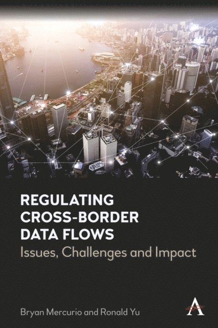 Ronald Yu, Bryan Mercurio - Regulating Cross-Border Data Flows, E-bok
