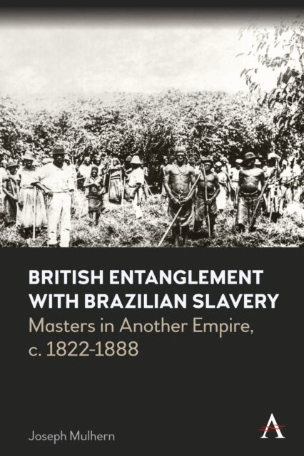 Joseph Mulhern - British Entanglement with Brazilian Slavery, E-bok