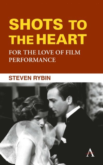 Steven Rybin - Shots to the Heart: For the Love of Film Performance, E-bok