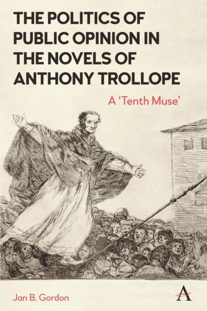 Jan Gordon - The Politics of Public Opinion in the Novels of Anthony Trollope : A 'Tenth Muse', Övrigt