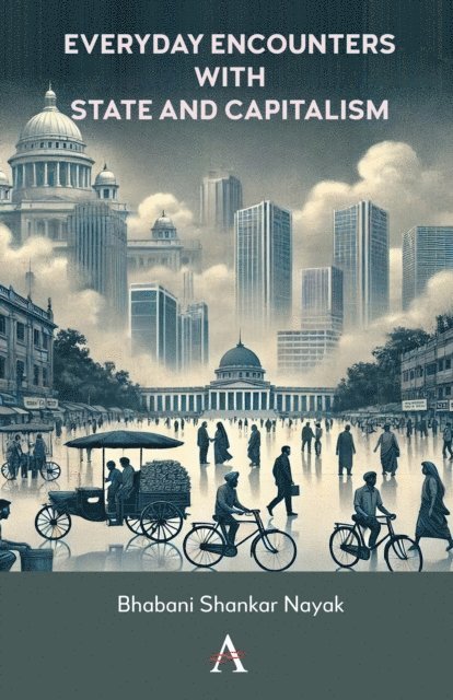 Bhabani Shankar Nayak - Everyday Encounters with State and Capitalism, E-bok