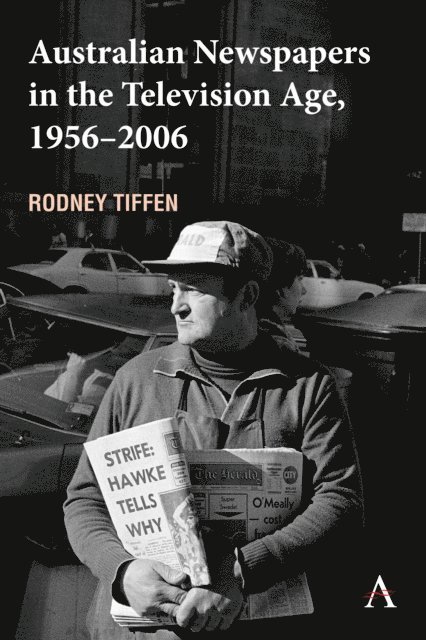 Rodney Tiffen - Australian Newspapers in the Television Age, 1956-2006, E-bok