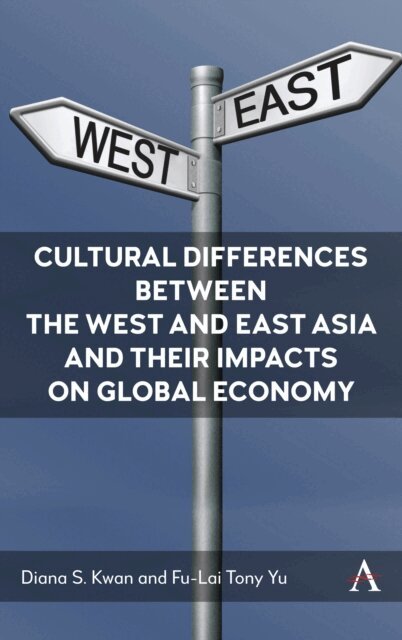 Fu-Lai Tony Yu, Diana S. Kwan - Cultural Differences between the West and East Asia and their Impacts on Global Economy, E-bok