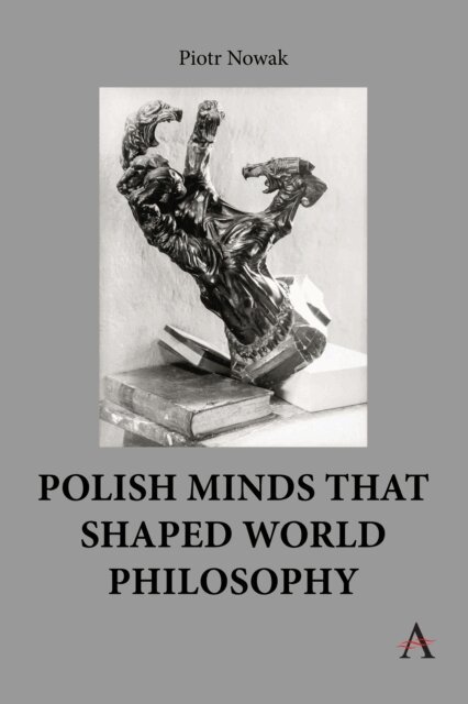 Piotr Nowak - Polish Minds That Shaped World Philosophy, E-bok