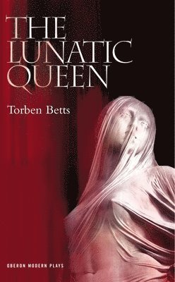 Torben Betts - The Lunatic Queen, Häftad