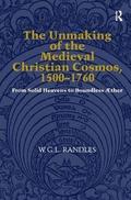 The Unmaking of the Medieval Christian Cosmos, 15001760