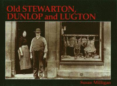Susan Milligan - Old Stewarton, Dunlop and Lugton, Häftad