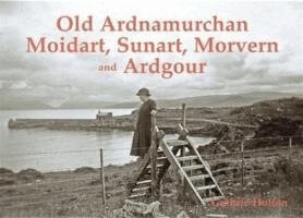 Guthrie Hutton - Old Ardnamurchan, Moidart, Sunart, Morvern and Ardgour, Häftad