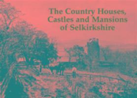 Bernard Byrom - Country Houses, Castles and Mansions of Selkirkshire, Häftad