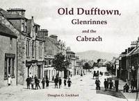 Old Dufftown, Glenrinnes and the Cabrach