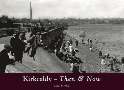 Carol McNeill - Kirkcaldy Then & Now, Häftad