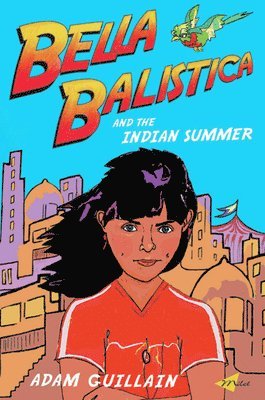 Adam Guillain - Bella Balistica and the Indian Summer, Häftad