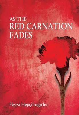 Feyza Hepcilingirler - As the Red Carnation Fades, Häftad