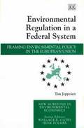 Environmental Regulation in a Federal System - Framing Environmental Policy in the European Union