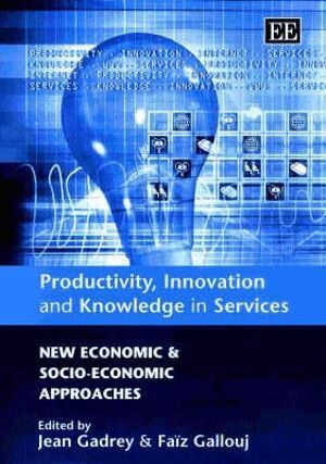 Jean Gadrey, Faïz Gallouj - Productivity, Innovation and Knowledge in Services, Inbunden. Tillgänglighet: Tillfälligt slut