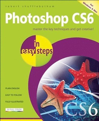 Robert Shufflebotham - Photoshop CS6 in Easy Steps, Häftad. Tillgänglighet: Tillfälligt slut