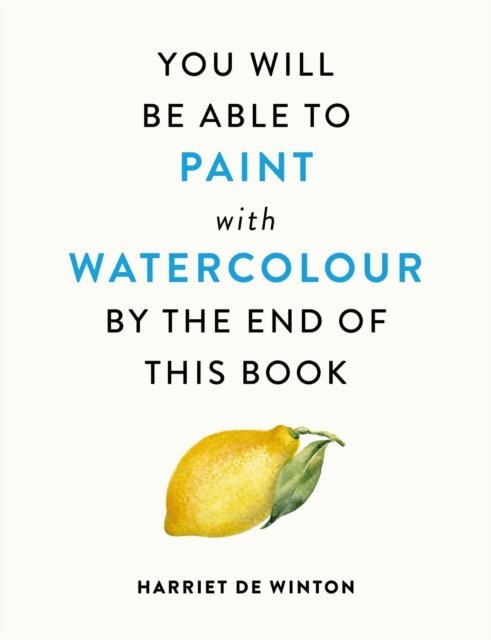Harriet de Winton - You Will Be Able to Paint with Watercolour by the End of This Book, E-bok