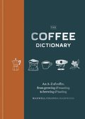 Coffee Dictionary: An A-Z of Coffee, from Growing & Roasting to Brewing & Tasting