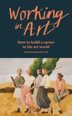 Alexandra Steinacker-Clark - Working in Art, Häftad. Tillgänglighet: Lägg i varukorg