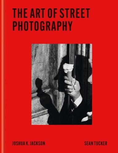 Joshua K Jackson, Sean Tucker - Art of Street Photography, Inbunden