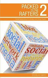 Douglas Mayo - Packed To The Rafters 2 - Social Networks: Social networking for amateur and fringe theatre, Häftad