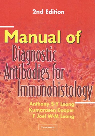 Manual of Diagnostic Antibodies for Immunohistology av Anthony S-Y Leong, Kumarasen Cooper, F Joel W-M Leong