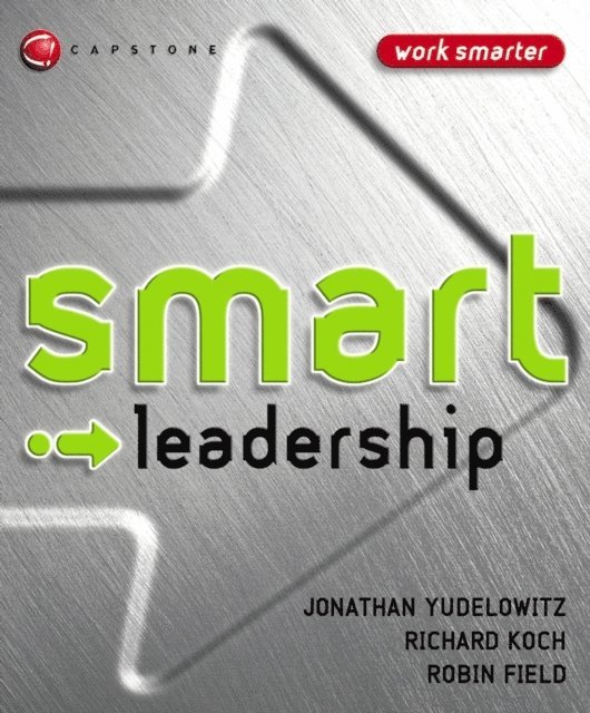 Robin Field, Richard Koch, Jonathan Yudelowitz - Smart Leadership, E-bok