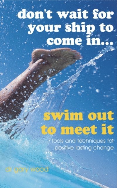 Gary Wood - Don't Wait For Your Ship to Come In...Swim Out to Meet It, E-bok