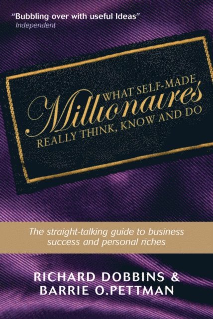 Barrie O. Pettman, Richard Dobbins - What Self-Made Millionaires Really Think, Know and Do, E-bok