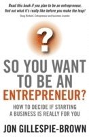 Jon Gillespie-Brown - So You Want To Be An Entrepreneur?, Häftad. Tillgänglighet: Lägg i varukorg
