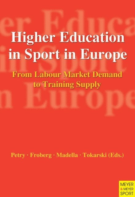 Walter Tokarski, Alberto Madella, Karsten Froberg, Karen Petry - Higher Education in Sport in Europe, E-bok