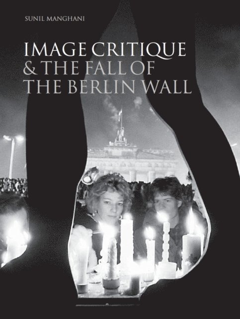 Sunil Manghani - Image Critique and the Fall of the Berlin Wall, E-bok