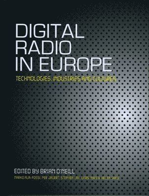 Digital Radio in Europe av Brian O'Neill, Per Jauet, Marko Ala Fossi, Lars Nyre, Stephen Lax