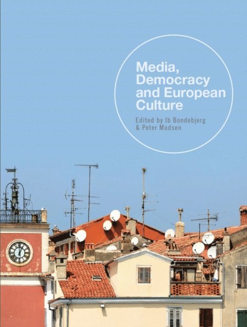 Peter Madsen, Ib Bondebjerg - Media, Democracy and European Culture, E-bok